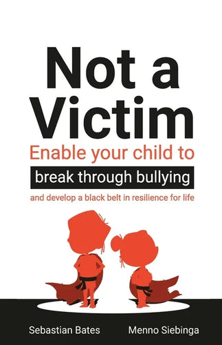 Not a Victim: Enable your child to break through bullying and develop a black belt in resilience for life - Paperback