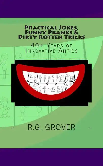 Practical Jokes, Funny Pranks and Dirty Rotten Tricks: 40+ Years of Innovative Antics - Paperback