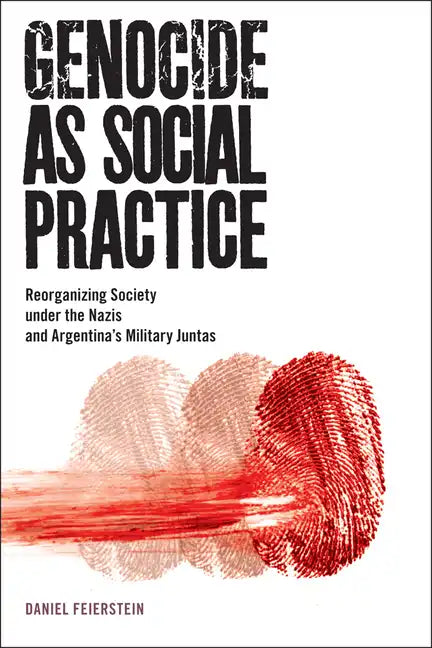 Genocide as Social Practice: Reorganizing Society Under the Nazis and Argentina's Military Juntas - Paperback