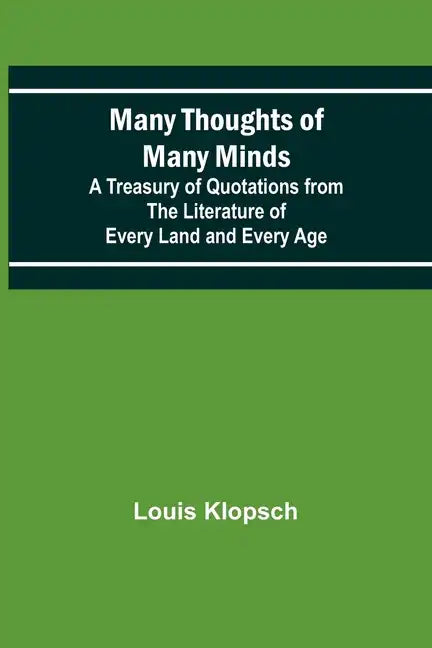 Many Thoughts of Many Minds; A Treasury of Quotations from the Literature of Every Land and Every Age - Paperback