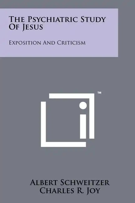 The Psychiatric Study Of Jesus: Exposition And Criticism - Paperback