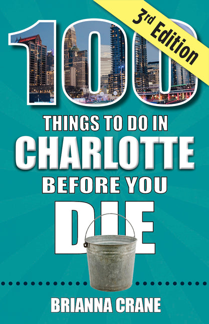 100 Things to Do in Charlotte Before You Die, 3rd Edition - Paperback