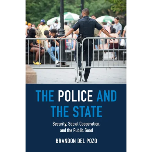 The Police and the State: Security, Social Cooperation, and the Public Good - Paperback