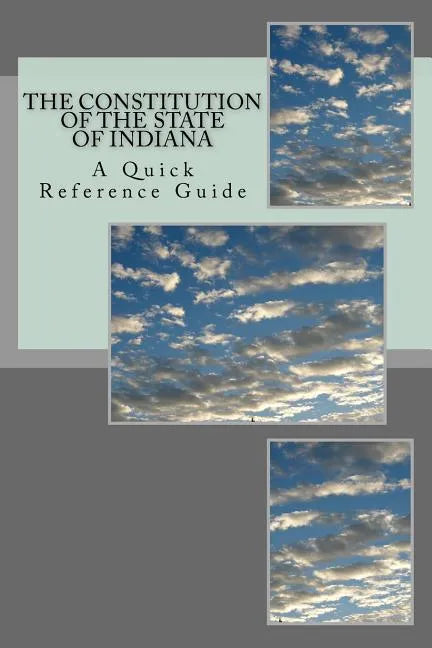 The Constitution of the State of Indiana: A Quick Reference Guide - Paperback