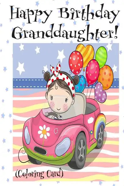 HAPPY BIRTHDAY GRANDDAUGHTER! (Coloring Card): Personalized Birthday Card for Girls, Inspirational Birthday Messages! - Paperback