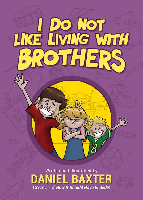 I Do Not Like Living with Brothers: The Ups and Downs of Growing Up with Siblings (Kindness Book for Children, Empathy for Kids, Importance of Family, - Hardcover