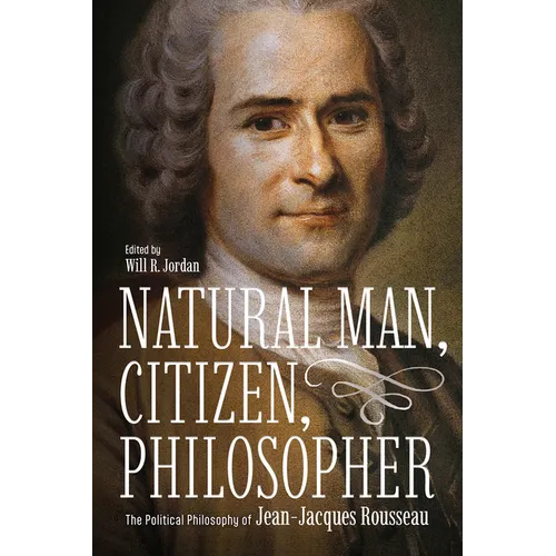Natural Man, Citizen, Philosopher: The Political Philosophy of Jean-Jacques Rousseau - Paperback