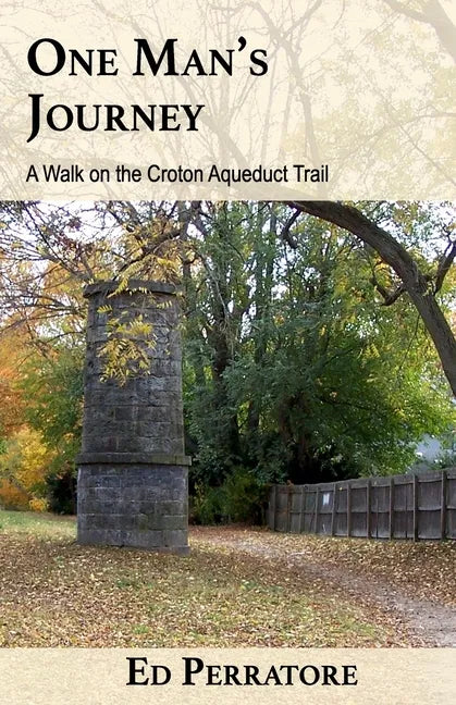 One Man's Journey: A Walk on the Croton Aqueduct Trail - Paperback