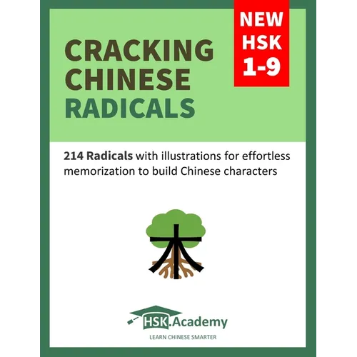 Cracking Chinese Radicals: New HSK 1-9: 214 Radicals with illustrations for effortless memorization to build Chinese characters - Paperback