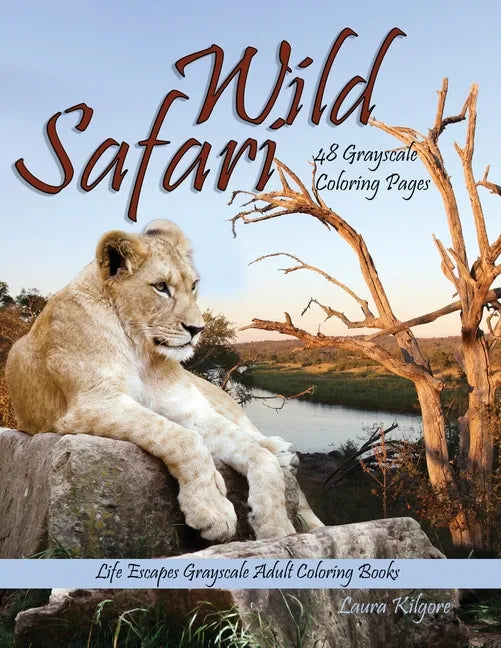 Wild Safari Life Escapes Grayscale Adult Coloring Book: 48 Grayscale Coloring Pages of wild animals, lions, tigers, flamingos, emu, foxes, giraffes, b - Paperback