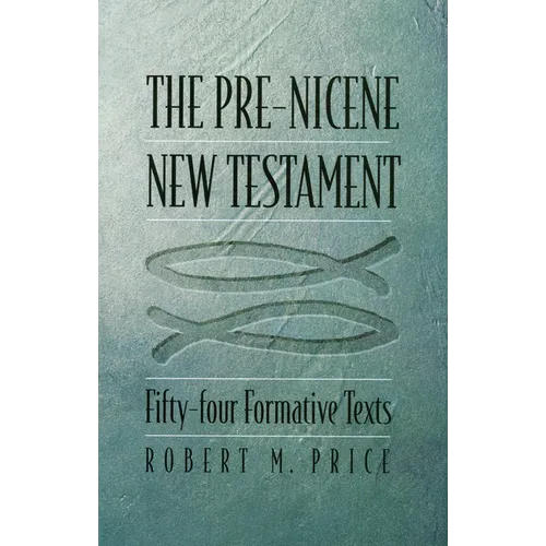 The Pre-Nicene New Testament: Fifty-Four Formative Texts - Hardcover