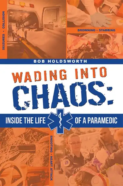 Wading Into Chaos: Inside the Life of a Paramedic - Paperback