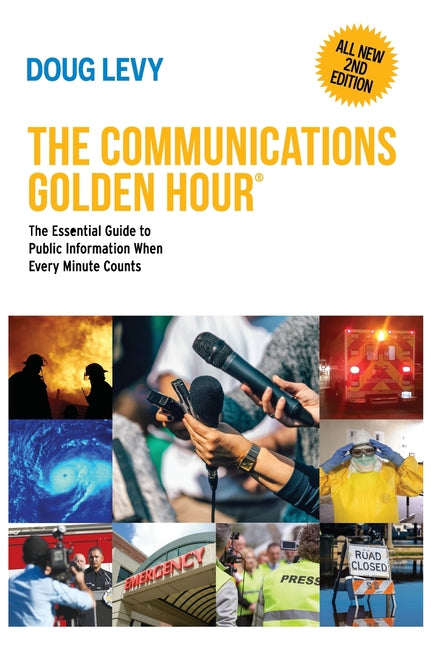 The Communications Golden Hour: The Essential Guide to Public Information When Every Minute Counts - Hardcover