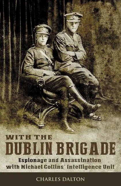 With the Dublin Brigade: Espionage and Assassination with Michael Collins' Intelligence Unit - Paperback