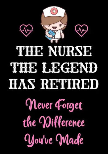 The Nurse The Legend Has Retired - Never Forget The Difference You've Made: Nurse Retirement Gifts for Women Funny - Gifts for Nurses - Retiring Nurse - Paperback