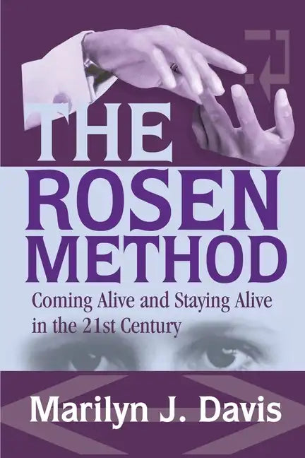 The Rosen Method: Coming Alive and Staying Alive in the 21st Century - Paperback