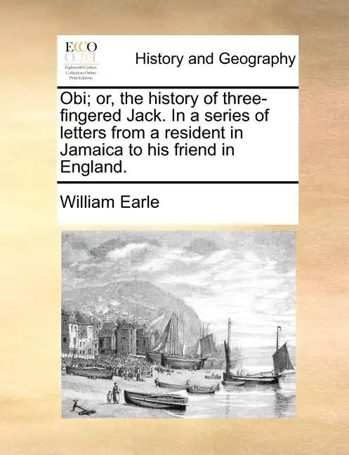 Obi; Or, the History of Three-Fingered Jack. in a Series of Letters from a Resident in Jamaica to His Friend in England. - Paperback