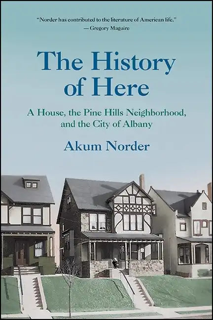The History of Here: A House, the Pine Hills Neighborhood, and the City of Albany - Paperback