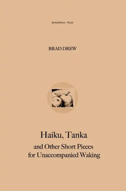 Haiku, Tanka and Other Short Pieces for Unaccompanied Waking - Hardcover