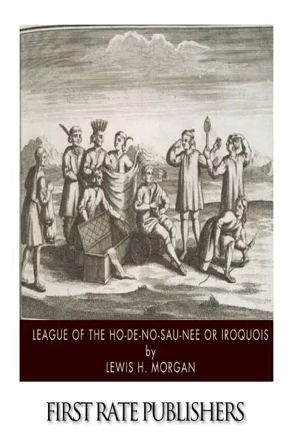 League of the Ho-De-No-Sau-Nee or Iroquois - Paperback
