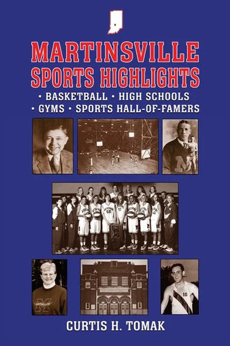 Martinsville Sports Highlights: Basketball, High Schools, Gyms and Sports Hall-of-Famers from Martinsville, Indiana - Paperback