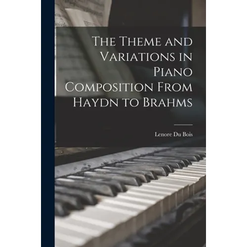 The Theme and Variations in Piano Composition From Haydn to Brahms - Paperback