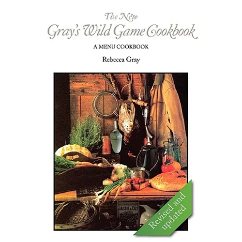 The New Gray's Wild Game Cookbook: A Menu Cookbook - Paperback