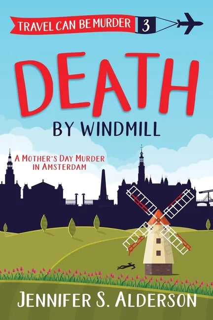 Death by Windmill: A Mother's Day Murder in Amsterdam - Paperback