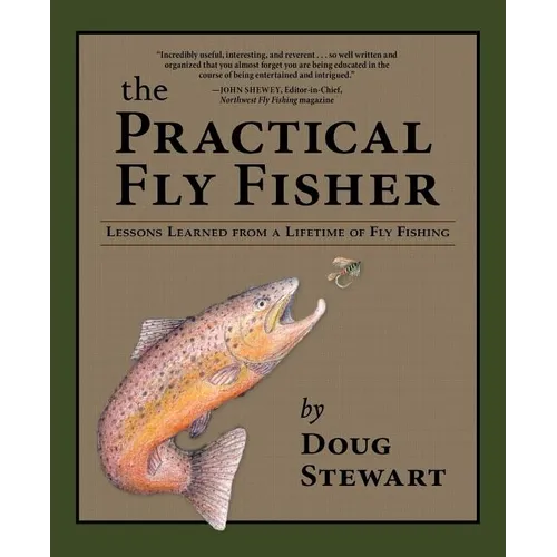 The Practical Fly Fisher: Lessons Learned from a Lifetime of Fly Fishing - Hardcover
