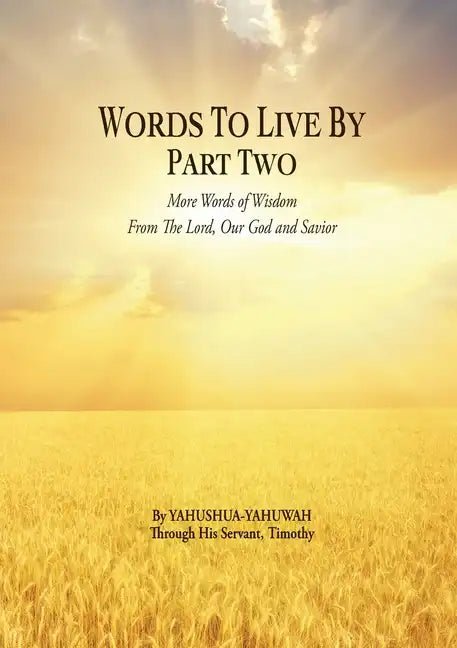 Words to Live By: Part Two: More Words of Wisdom From The Lord, Our God and Savior - Paperback