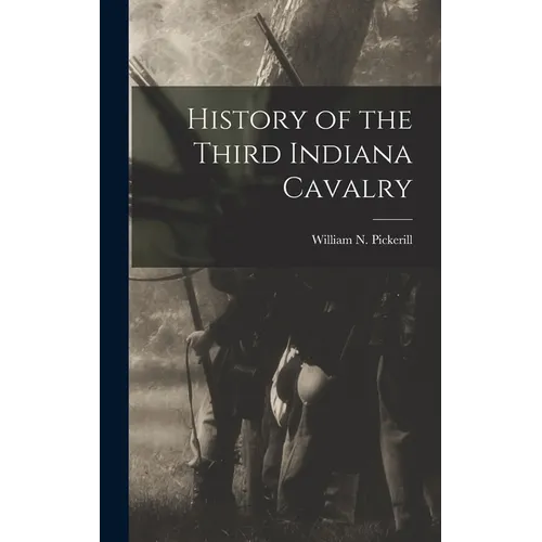 History of the Third Indiana Cavalry - Hardcover
