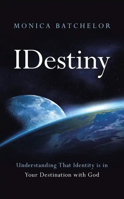 Idestiny: Understanding That Identity Is in Your Destination with God - Paperback