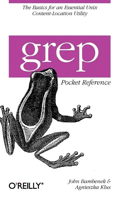 Grep Pocket Reference: A Quick Pocket Reference for a Utility Every Unix User Needs - Paperback