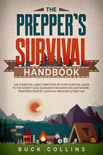 The Preppers Survival Handbook: The Essential Long Term Step-By-Step Survival Guide to the Worst Case Scenario for Surviving Anywhere - Prepper's Pant - Paperback