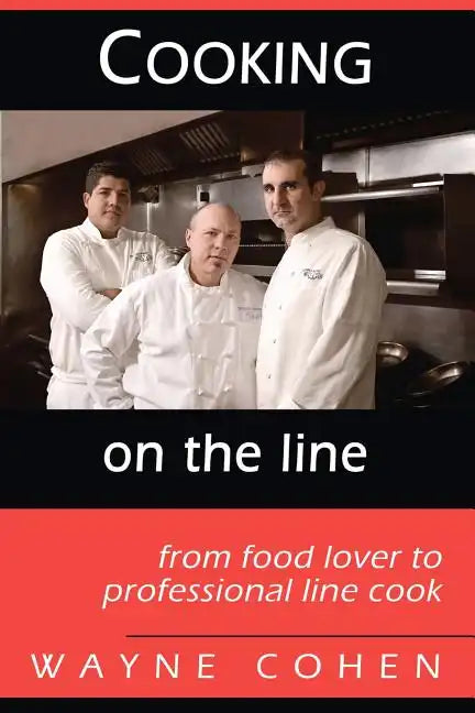 Cooking On The Line: From Food Lover to Professional Line Cook - Paperback