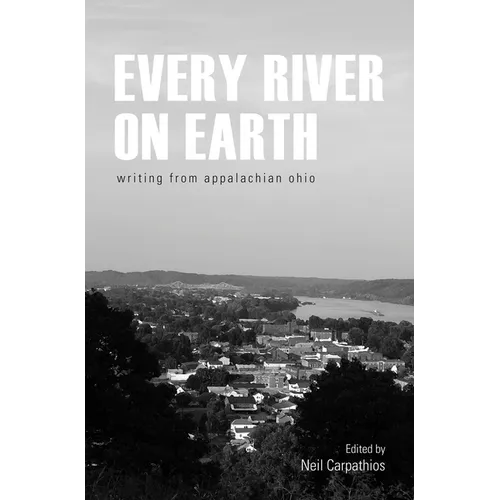 Every River on Earth: Writing from Appalachian Ohio - Paperback