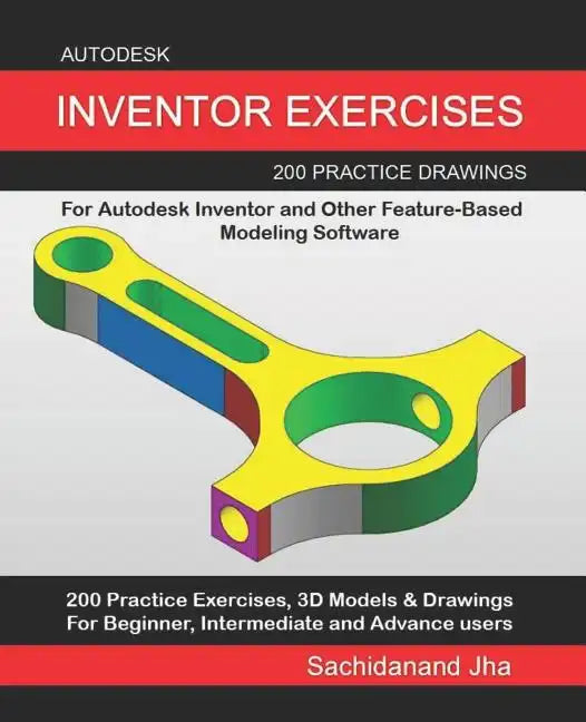 Autodesk Inventor Exercises: 200 Practice Drawings For Autodesk Inventor and Other Feature-Based Modeling Software - Paperback