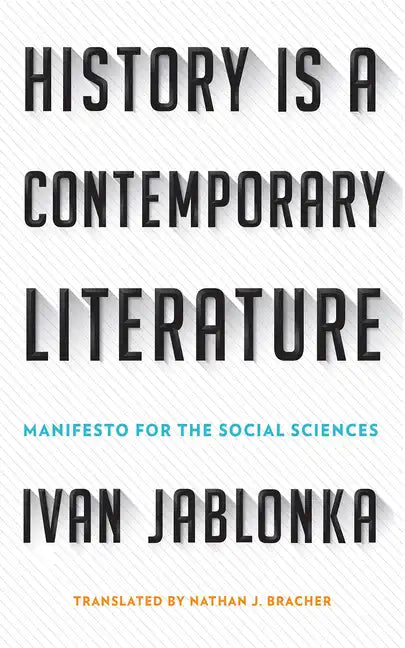History Is a Contemporary Literature: Manifesto for the Social Sciences - Hardcover