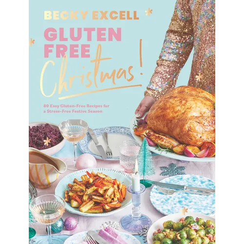 Gluten Free Christmas: 80 Easy Gluten-Free Recipes for a Stress-Free Festive Season - Hardcover