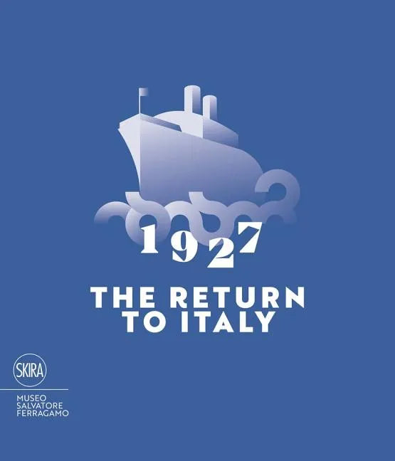 1927 the Return to Italy: Salvatore Ferragamo and the Twentieth-Century Visual Culture - Paperback