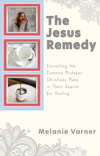 The Jesus Remedy: Correcting the Common Mistakes Christians Make in Their Search for Healing - Paperback