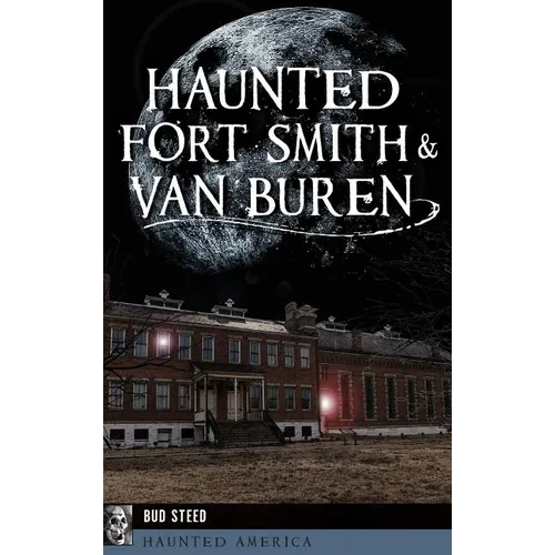 Haunted Fort Smith & Van Buren - Hardcover