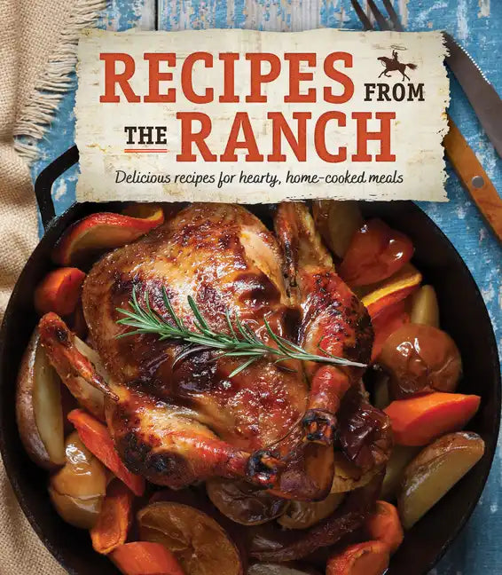 Recipes from the Ranch: Delicious Recipes for Hearty, Home-Cooked Meals - Hardcover