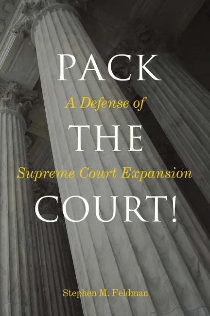 Pack the Court!: A Defense of Supreme Court Expansion - Hardcover