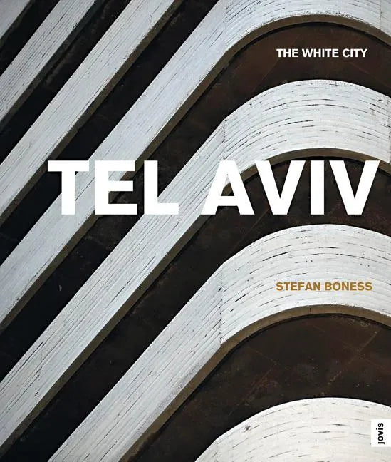 Tel Aviv: The White City: The White City - Hardcover