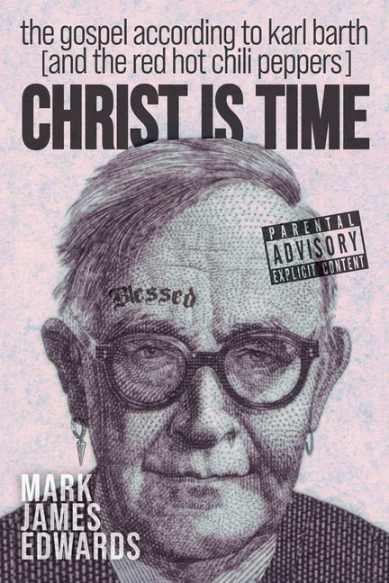 Christ Is Time: The Gospel According to Karl Barth (and the Red Hot Chili Peppers) - Hardcover