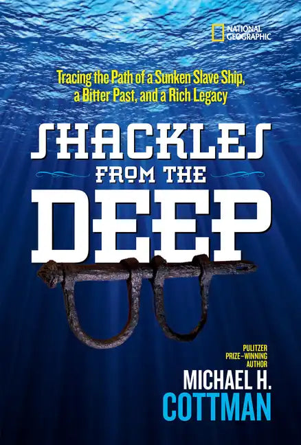 Shackles from the Deep: Tracing the Path of a Sunken Slave Ship, a Bitter Past, and a Rich Legacy - Hardcover