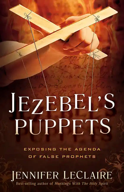 Jezebel's Puppets: Exposing the Agenda of False Prophets - Paperback