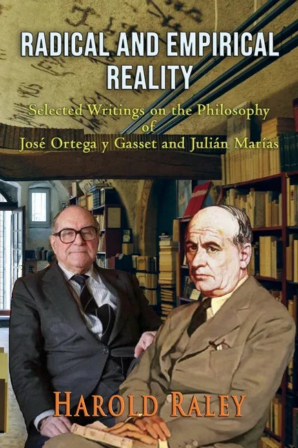 Radical and Empirical Reality: Selected Writings on the Philosophy of José Ortega y Gasset and Julián Marías - Paperback