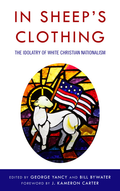 In Sheep's Clothing: The Idolatry of White Christian Nationalism - Paperback